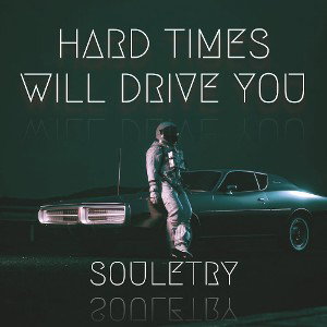 THESE HARD TIMES WILL DRIVE YOU