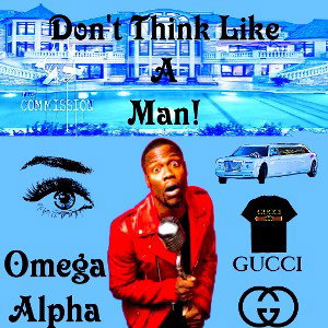 D🅾️N’T THINK LIKE A MAN!