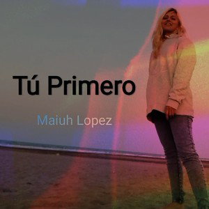 Tú primero- Maira Lopez 