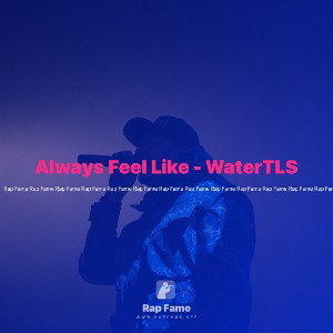 Always Feel Like - WaterTLS 