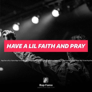 Have a lil faith and pray