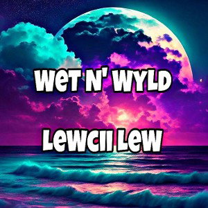 WeT N' WyLd