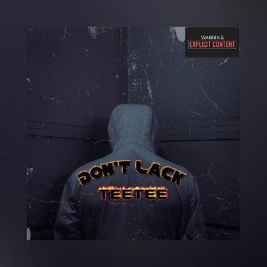 TeeTee - Dont Lack