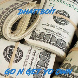 Dhattboit - Go N Get Yo Own 