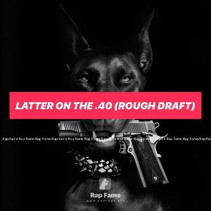 LATTER ON THE .40 (rough draft)
