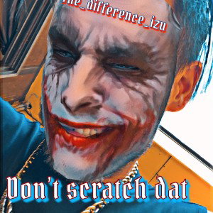 don’t scratch dat 😳