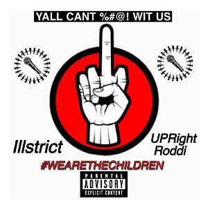 ILLSTRICT x UPrightRODDI \WE ARE THE CHILDREN /"EXPLAIN PLEASE"