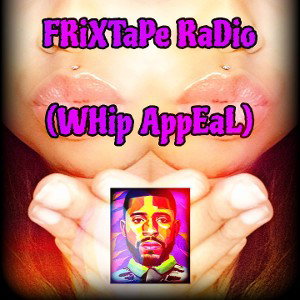 FRixTapE RaDiO (Whip AppEaL)
