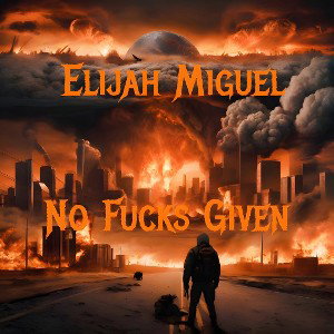 No Fucks Given by Elijah Miguel 