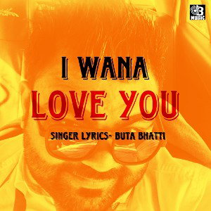 I Wana Love You ft Buta Bhatti