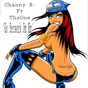 Channy_B - Go Berserk On 'Em 
