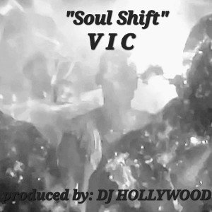 V I C - "Soul Shift"  (produced by DJ HOLLYWOOD)