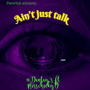 Ain’t just talk @dantays ft MissCheekyD 