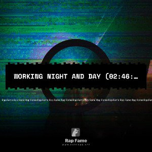 Working Night And Day (02:46:24)