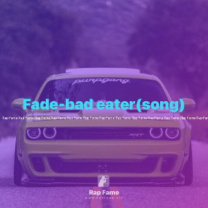 Fade-bad eater(song)