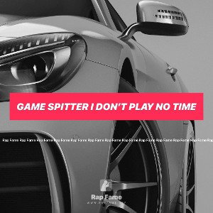 game spitter I don’t play no time 