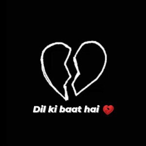 Dil ki baat hai 💔