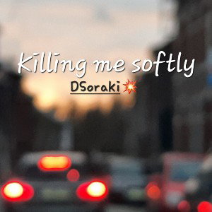 Killing me softly