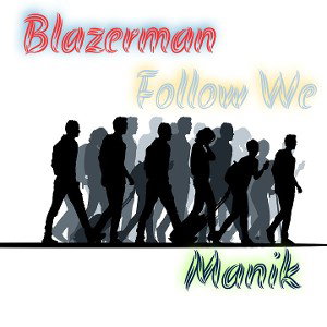 Blazerman - Manik - Follow We