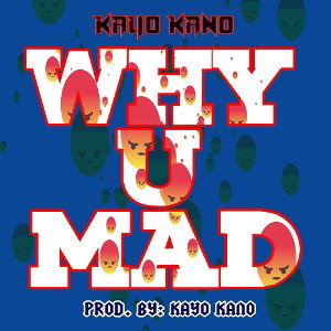 Kayo Kano-Why U Mad