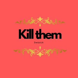 Kill them 💀🍹