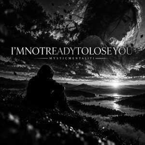 I’MNOTREADYTOLOSEYOU