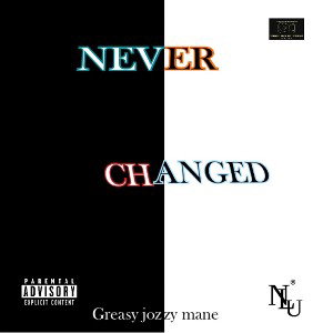 Never changed by greasy jozzy mane 