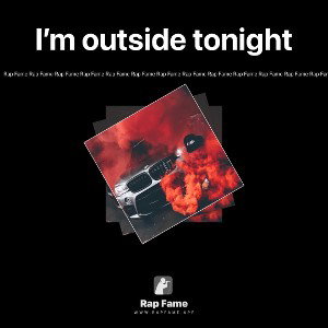 I’m outside tonight