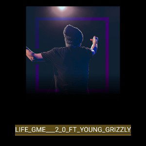 LIFE_GME___2_0_FT_YOUNG_GRIZZLY