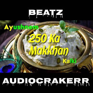 250 KA MAKKHAN | AYUSHNEM × KALKI 