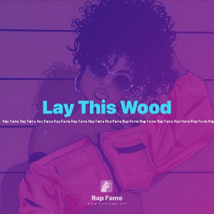 Lay This Wood