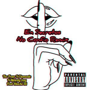 Teo Fran x Clemente x melody boy feat blacki_Di_En Secreto No Confió (Remix)