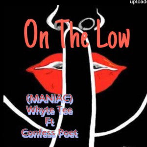 MANIAC WHYTE ft CONFESS POET - ON THE LOW