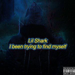 Lil Shark I been trying to find myself 