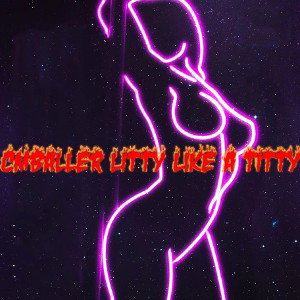  cmballer (litty like a titty 