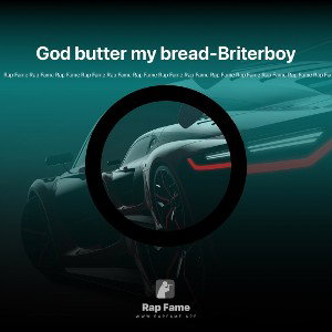 God butter my bread-Briterboy