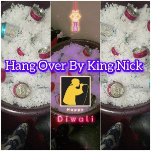 Hang Over by King Nick..