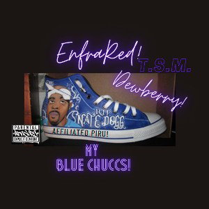 EnfraRed & Dewberry - My Blue Chuccs!