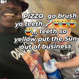 PIZZO,, Go brush 🪥 yo teeth🦷🦷🦷🦷 😂😂😂