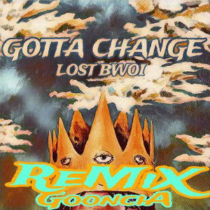 GOTTA CHANGE 