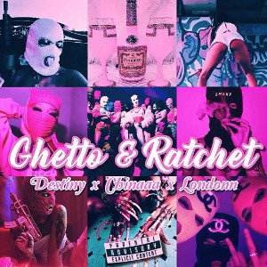 Ghetto & Ratchet Ft Destiny x Chinaaa