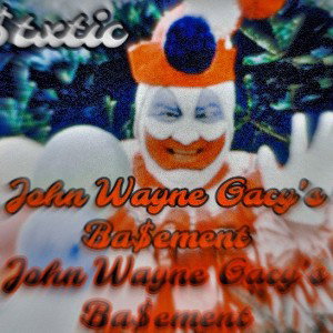 John Wayne Gacy’s Ba$ement 