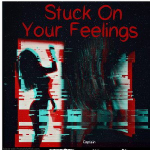 Stuck On Your Feelings 