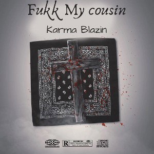karma blazin - Fukk My cousins