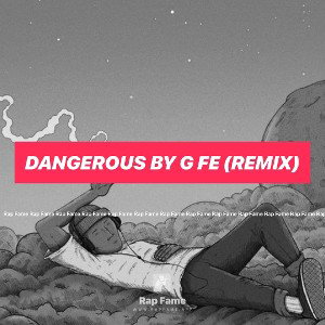 Dangerous by G fe (remix)