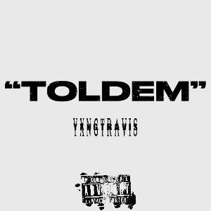 “ToldEm” YxngTravis