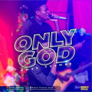 _ONLY_GOD_BY_AMEH_THOMAS