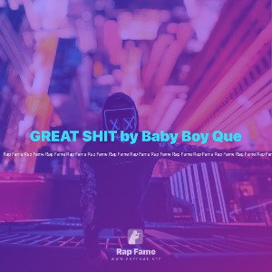 GREAT SHIT by Baby Boy Que 
