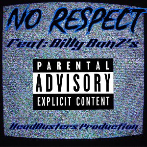 No Respect….Feat: Billy BanZ’s