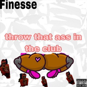 finesse - Throw That ass in the club freestyle (official audio)